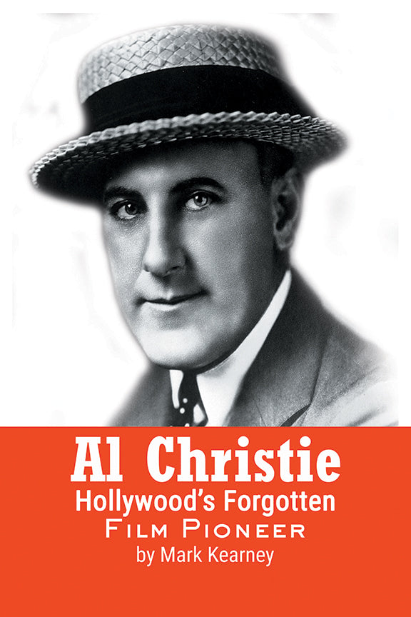 Interview with Mark Kearney, Author of "Al Christie: Hollywood’s Forgotten Film Pioneer"