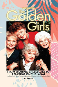 A Tribute to The Golden Girls: From Sharing Cheesecake to Relaxing on the Lanai (paperback)