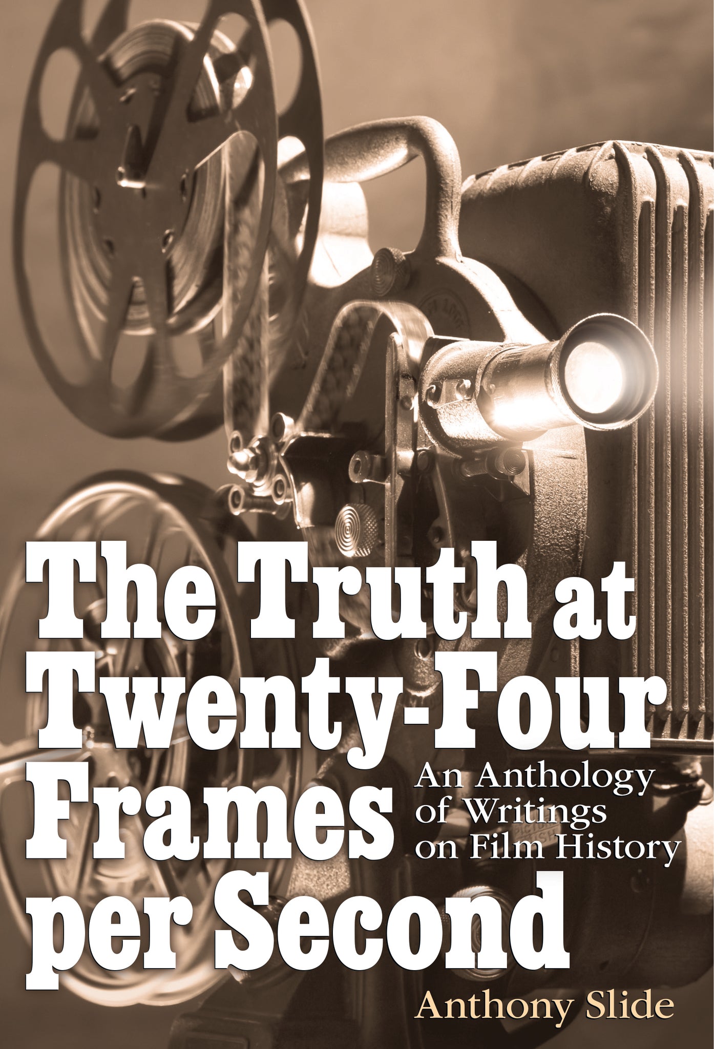The Truth at Twenty-Four Frames per Second: An Anthology of Writings on Film History (hardback)