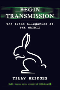 Begin Transmission: The trans allegories of The Matrix (hardback)