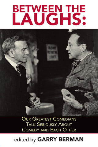 Between The Laughs: Our Greatest Comedians Talk Seriously About Comedy and Each Other (ebook) - BearManor Manor