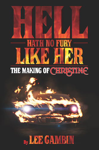 HELL HATH NO FURY LIKE HER: THE MAKING OF CHRISTINE (SOFTCOVER EDITION) by Lee Gambin - BearManor Manor