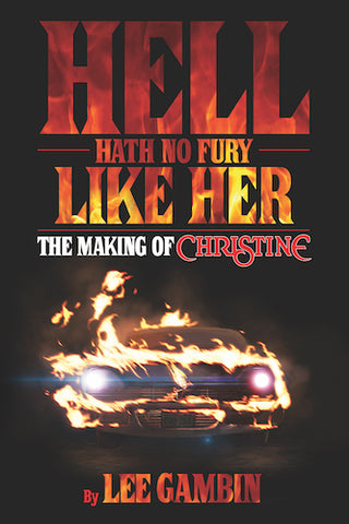 HELL HATH NO FURY LIKE HER: THE MAKING OF CHRISTINE (HARDCOVER EDITION) by Lee Gambin - BearManor Manor