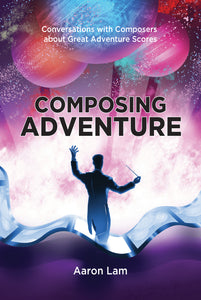 Composing Adventure: Conversations with Composers about Great Adventure Scores (paperback)