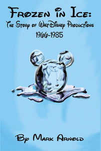 FROZEN IN ICE: THE STORY OF WALT DISNEY PRODUCTIONS, 1966-1985 (paperback) - BearManor Manor