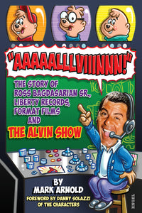 Aaaaalllviiinnn!: The Story of Ross Bagdasarian, Sr., Liberty Records, Format Films and The Alvin Show (ebook) - BearManor Manor