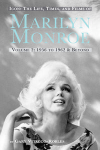 ICON: THE LIFE, TIMES, AND FILMS OF MARILYN MONROE, VOLUME 2: 1956 TO 1962 & BEYOND (hardback) - BearManor Manor