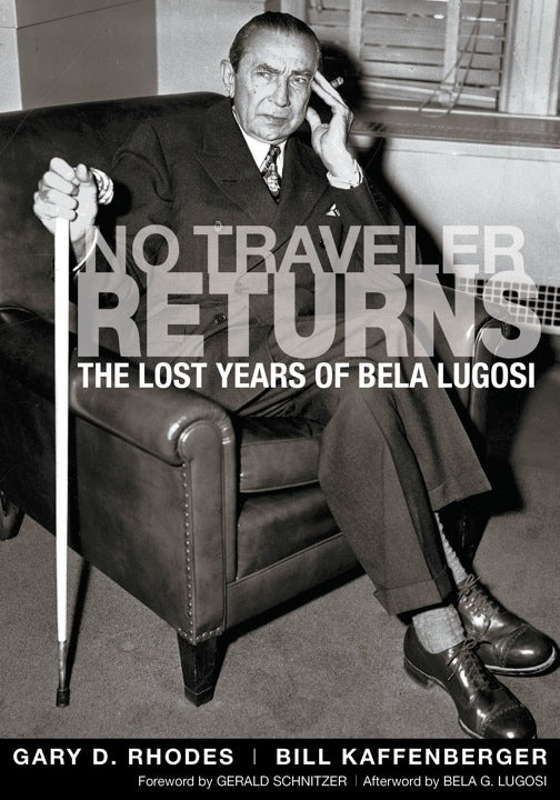 NO TRAVELER RETURNS: THE LOST YEARS OF BELA LUGOSI (SOFTCOVER EDITION) by Gary D. Rhodes and Bill Kaffenberger - BearManor Manor