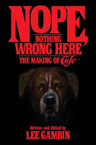 NOPE, NOTHING WRONG HERE: THE MAKING OF "CUJO" (SOFTCOVER EDITION) by Lee Gambin - BearManor Manor