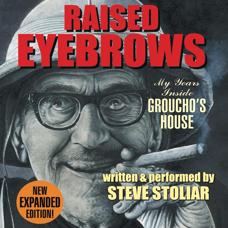 RAISED EYEBROWS: MY YEARS INSIDE GROUCHO'S HOUSE (AUDIO BOOK), written and performed by Steve Stoliar - BearManor Manor