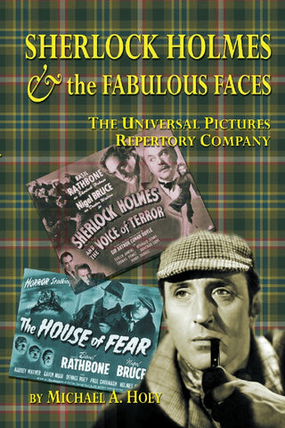 SHERLOCK HOLMES & THE FABULOUS FACES: THE UNIVERSAL PICTURES REPERTORY COMPANY (SOFTCOVER EDITION) by Michael A. Hoey - BearManor Manor