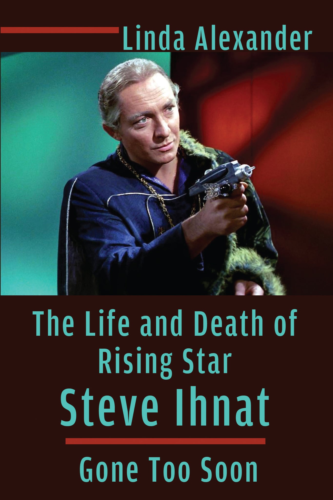The Life and Death of Rising Star Steve Ihnat (ebook) - BearManor Manor