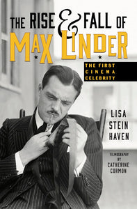 The Rise & Fall of Max Linder: The First Cinema Celebrity (hardback)